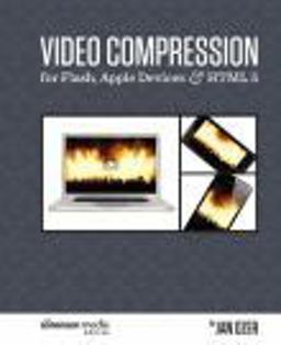 Video Compression for Flash, Apple Devices and Html5 Video Compression for Flash, Apple Devices and Html5