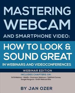 Mastering Webcam and Smartphone Video Mastering Webcam and Smartphone Video