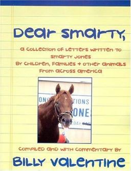 Dear Smarty A Collection of Letters Written to Smarty Jones by Children, Families and Other Animals from Across America 2nd 9780976393504 Front Cover