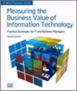 Measuring the Business Value of Information Technology Practical Strategies for IT and Business Managers 2006 9780976483274 Front Cover