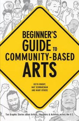 Beginner's Guide to Community-Based Arts , 1st Editon OUT of STOCK Ten Graphic Stories about Artists, Educators and Activists Across the U. S.  9780976605430 Front Cover
