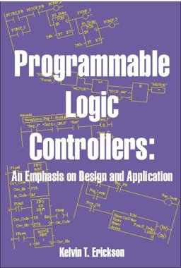 Programmable Logic Controllers : An Emphasis on Design and Application 1st 9780976625902 Front Cover