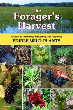 Forager's Harvest A Guide to Identifying, Harvesting, and Preparing Edible Wild Plants  9780976626602 Front Cover