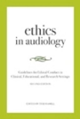 Ethics in Audiology Guidelines for Ethical Conduct in Clinical, Educational, and Research Settings 2nd 9780976629443 Front Cover