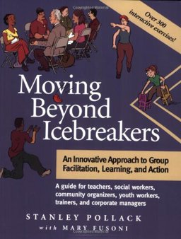 Moving Beyond Icebreakers An Innovative Approach to Group Facilitation, Learning, and Action  9780976665809 Front Cover