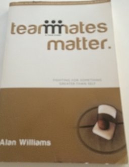 Teammates Matter : Fighting for Something Greater than Self  9780976729617 Front Cover