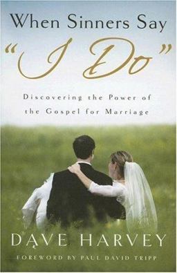 When Sinners Say I Do Discovering the Power of the Gospel for Marriage  9780976758266 Front Cover