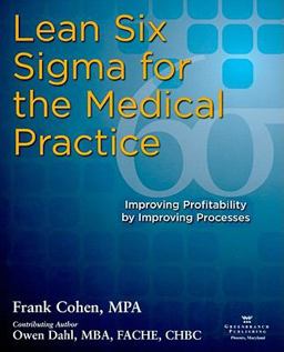 Lean Six Sigma for the Medical Practice Improving Profitability by Improving Processes  9780976834397 Front Cover