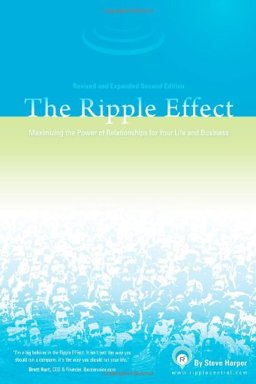 Ripple Effect Maximizing the Power of Relationships for Life and Business 2nd 9780976866503 Front Cover