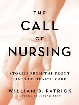 Call of Nursing Stories from the Front Lines of Health Care  9780976881377 Front Cover