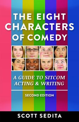 Eight Characters of Comedy Guide to Sitcom Acting and Writing 2nd 9780977064120 Front Cover
