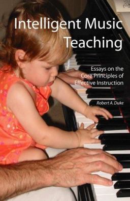 Intelligent Music Teaching : Essays on the Core Principles of Effective Instruction  9780977113903 Front Cover