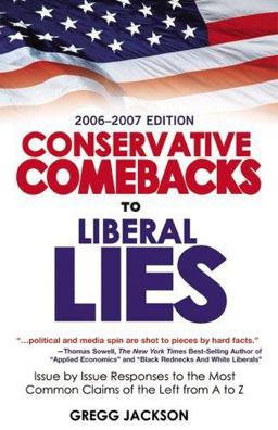 Conservative Comebacks to Liberal Lies Issue by Issue Responses to the Most Common Claims of the Left from A to Z  9780977227907 Front Cover