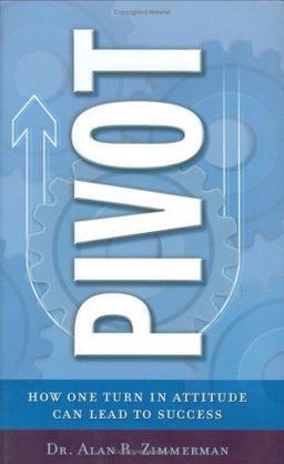 Pivot How One Turn in Attitude Can Lead to Success  9780977308903 Front Cover