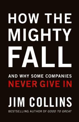 How the Mighty Fall And Why Some Companies Never Give In  9780977326419 Front Cover