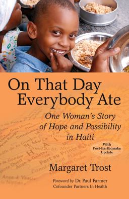 On That Day, Everybody Ate One Woman's Story of Hope and Possibility in Haiti-- with Post-Earthquake Update  9780977333899 Front Cover
