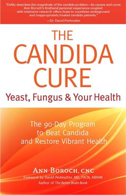 Candida Cure Yeast, Fungus and Your Health - The 90-Day Program to Beat Candida and Restore Vibrant Health 2014  9780977344611 Front Cover