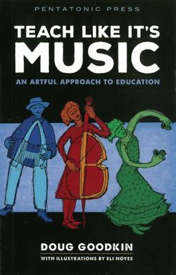 Teach Like It's Music An Artful Approach to Education  9780977371266 Front Cover