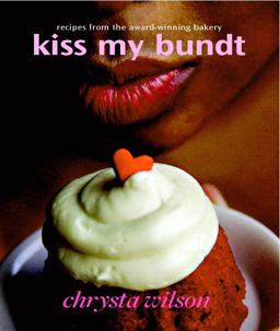 Kiss My Bundt Recipes from the Award-Winning Bakery  9780977412020 Front Cover