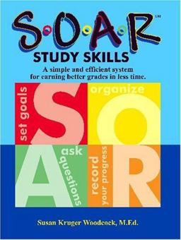 SOAR Study Skills : A Simple and Efficient System for Earning Better Grades in Less Time 1st 9780977428007 Front Cover