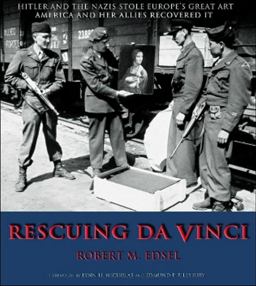 Rescuing DaVinci Hitler and the Nazis Stole Europe's Great Art - America and Her Allies Recovered It  9780977434909 Front Cover