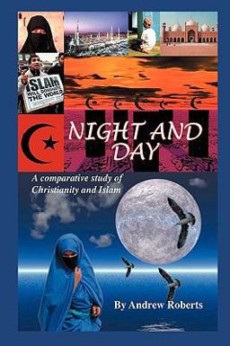Night and Day, a Comparative Study of Christianity and Islam
