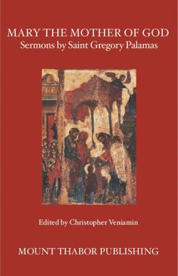 Mary the Mother of God Sermons by Saint Gregory Palamas  9780977498307 Front Cover