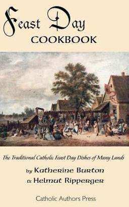 Feast Day Cookbook; the Traditional Catholic Feast Day Dishes of Many Lands