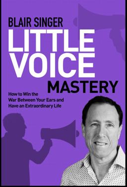 Little Voice Mastery How to Win the War Between Your Ears in 30 Seconds or Less and Have an Extraordinary Life!  9780977651801 Front Cover