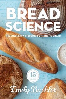 Bread Science The Chemistry and Craft of Making Bread 15th 9780977806881 Front Cover