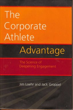 Corporate Athlete Advantage : The Science of Deepening Engagement  9780977877652 Front Cover