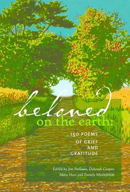 Beloved on the Earth 150 Poems of Grief and Gratitude  9780977945894 Front Cover
