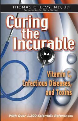 Curing the Incurable Vitamin C, Infectious Diseases, and Toxins  9780977952021 Front Cover