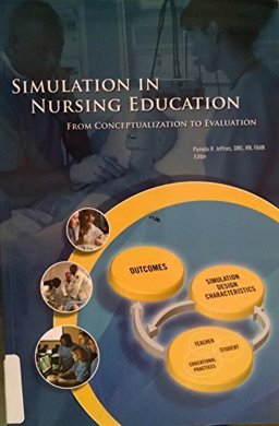Simulation in Nursing Education: From Conceptualization to Evaluation 1st 9780977955749 Front Cover