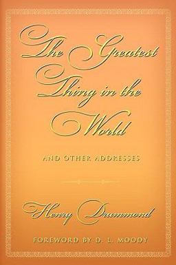 The Greatest Thing in the World and Other Addresses