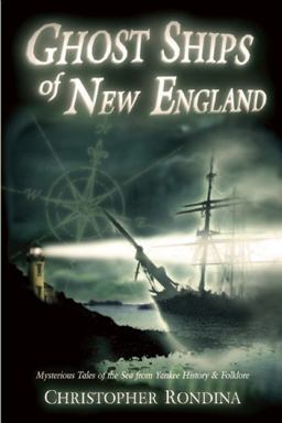 Ghost Ships of New England Mysterious Tales of the Sea from Yankee History and Foklore  9780978576684 Front Cover