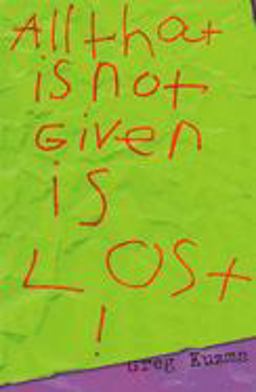 All That Is Not Given Is Lost
