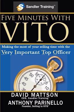 Five Minutes with Vito Making the Most of Your Selling Time with the Very Important Top Officer  9780978607838 Front Cover