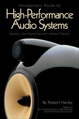 Introductory Guide to High-Performance Audio Systems Stereo - Surround Sound - Home Theater  9780978649302 Front Cover
