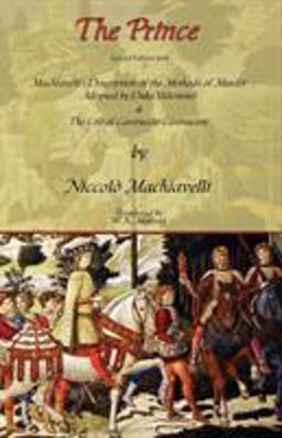The Prince - Special Edition with Machiavelli's Description of the Methods of Murder Adopted by Duke Valentino and the Life of Castruccio Castracani