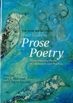 Rose Metal Press Field Guide to Prose Poetry Contemporary Poets in Discussion and Practice  9780978984885 Front Cover