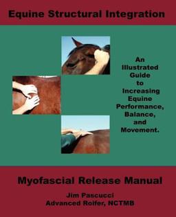 Equine Structural Integration : Illustrated Myofascial Release Manual  9780979053504 Front Cover