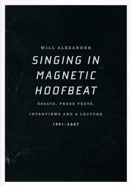 Singing in Magnetic Hoofbeat: Essays, Prose Texts, Interviews and a Lecture 1991-2007