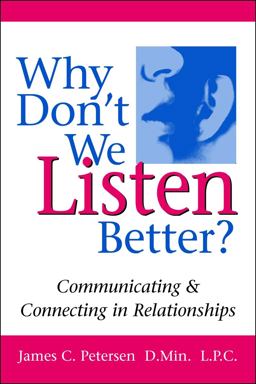 Why Don't We Listen Better? Communicating and Connecting in Relationships  9780979155901 Front Cover