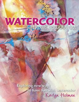 Watercolor Without Boundaries Exploring Ways to Have Fun with Watercolor  9780979221873 Front Cover
