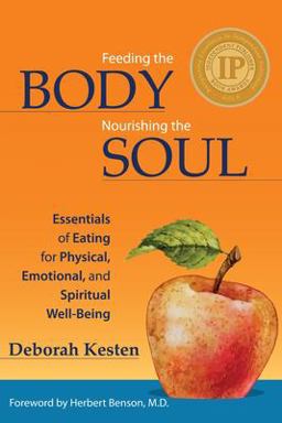 Feeding the Body, Nourishing the Soul Essentials of Eating for Physical, Emotional, and Spiritual Well-Being  9780979245138 Front Cover