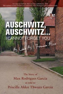 Auschwitz, Auschwitz... I Cannot Forget You : As Long As I Remain Alive  9780979292279 Front Cover