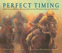 Perfect Timing How Isaac Murphy Became One of the World's Greatest Jockeys 2011 9780979343124 Front Cover
