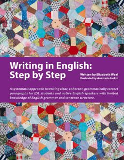 Writing in English: Step by Step A Systematic Approach to Writing Clear, Coherent, Grammatically Correct Paragraphs for ESL Students and Native English Speakers with Limited Knowledge of English Grammar and Sentence Structure  9780979612824 Front Cover