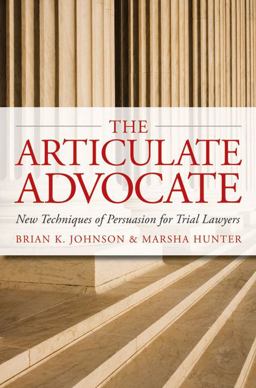Articulate Advocate New Techniques of Persuasion for Trial Lawyers  9780979689505 Front Cover